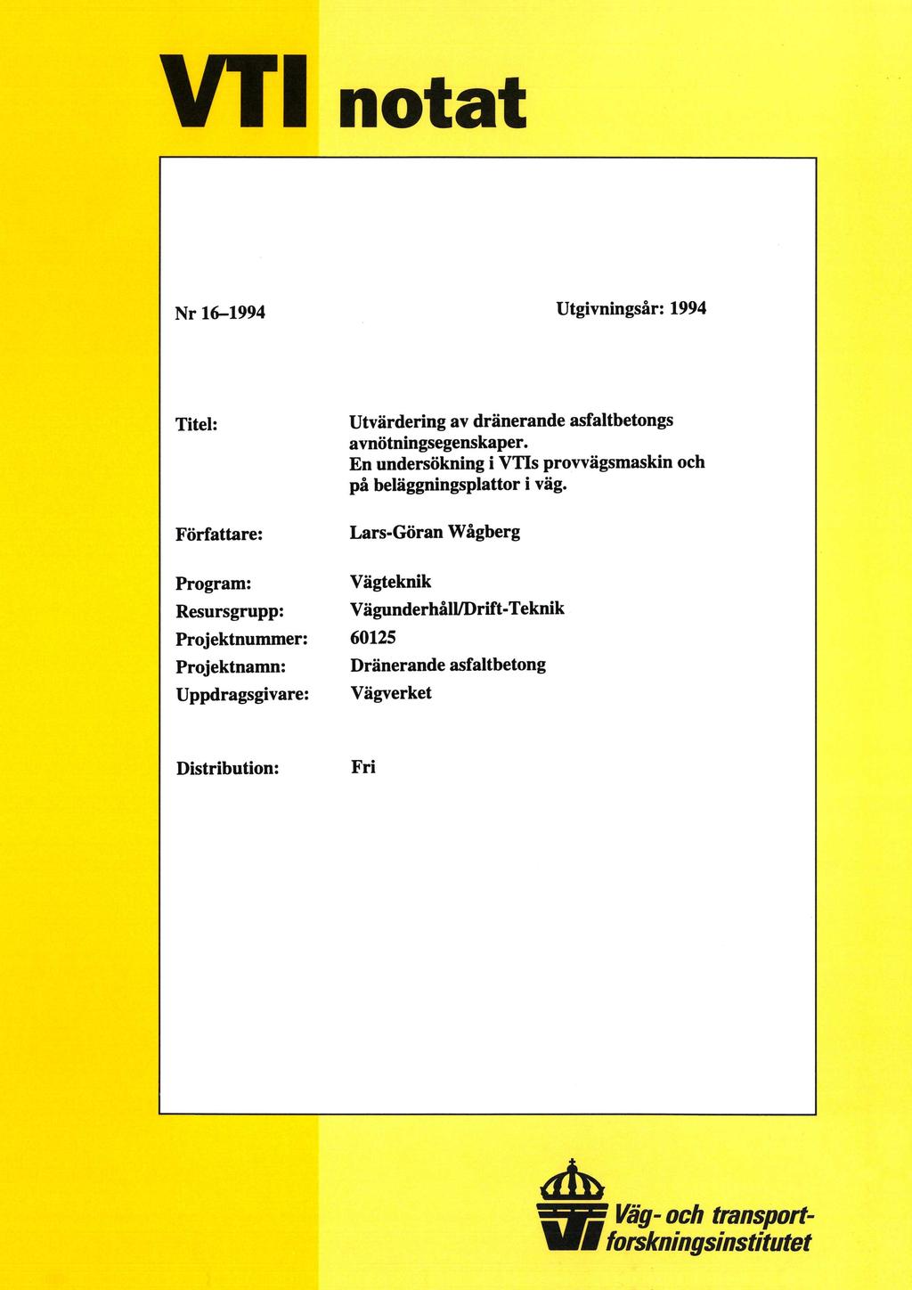 VT1 notat Nr 16-1994. Utgivningsår: 1994 Titel: Utvärdering av dränerande asfaltbetongs avnötningsegenskaper. En undersökning i VTlIs provvägsmaskin och på beläggningsplattor i väg.