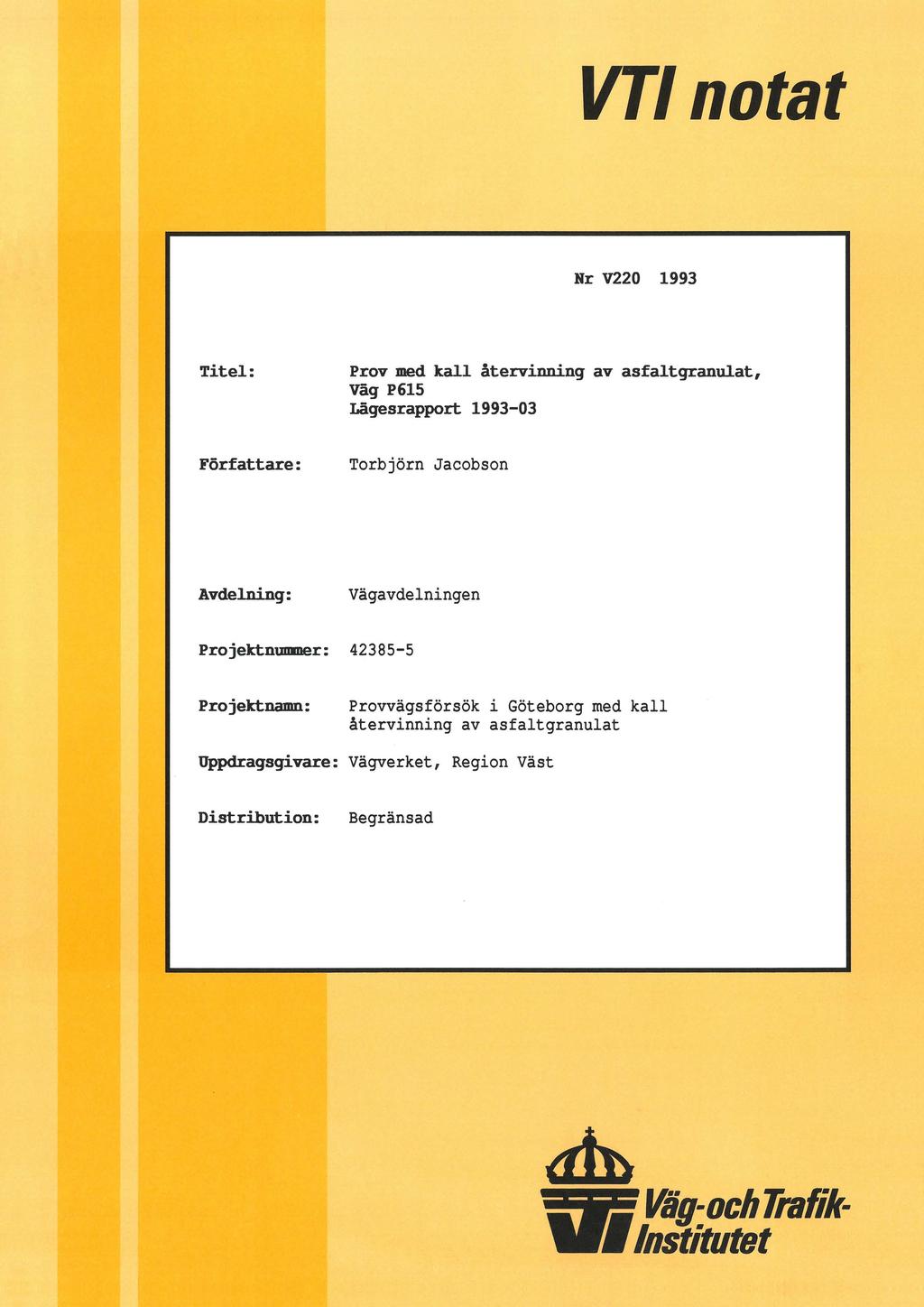 VTI otat Nr V220 1993 Titel: med kall återviig av asfaltgraulat, Väg P615 Lägesrapport 1993-03 Författare: Avdelig: Vägavdelige