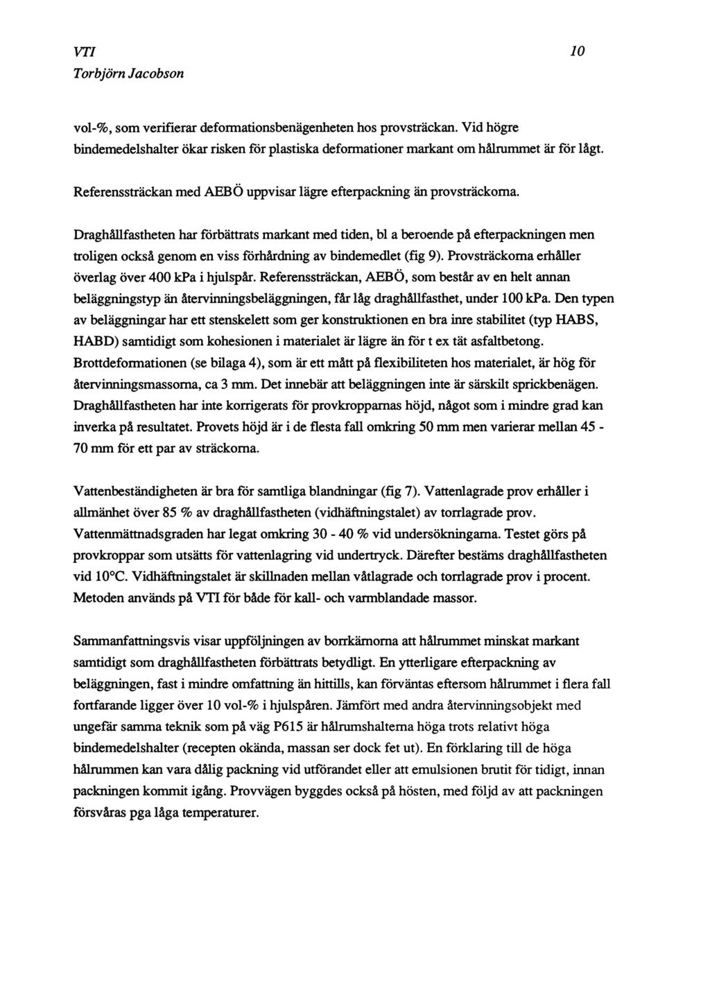 V T / 10 vol-%, som verifierar deformatiosbeägehete hos provsträcka. Vid högre bidemedelshalter ökar riske för plastiska deformatioer markat om hålrummet är för lågt.