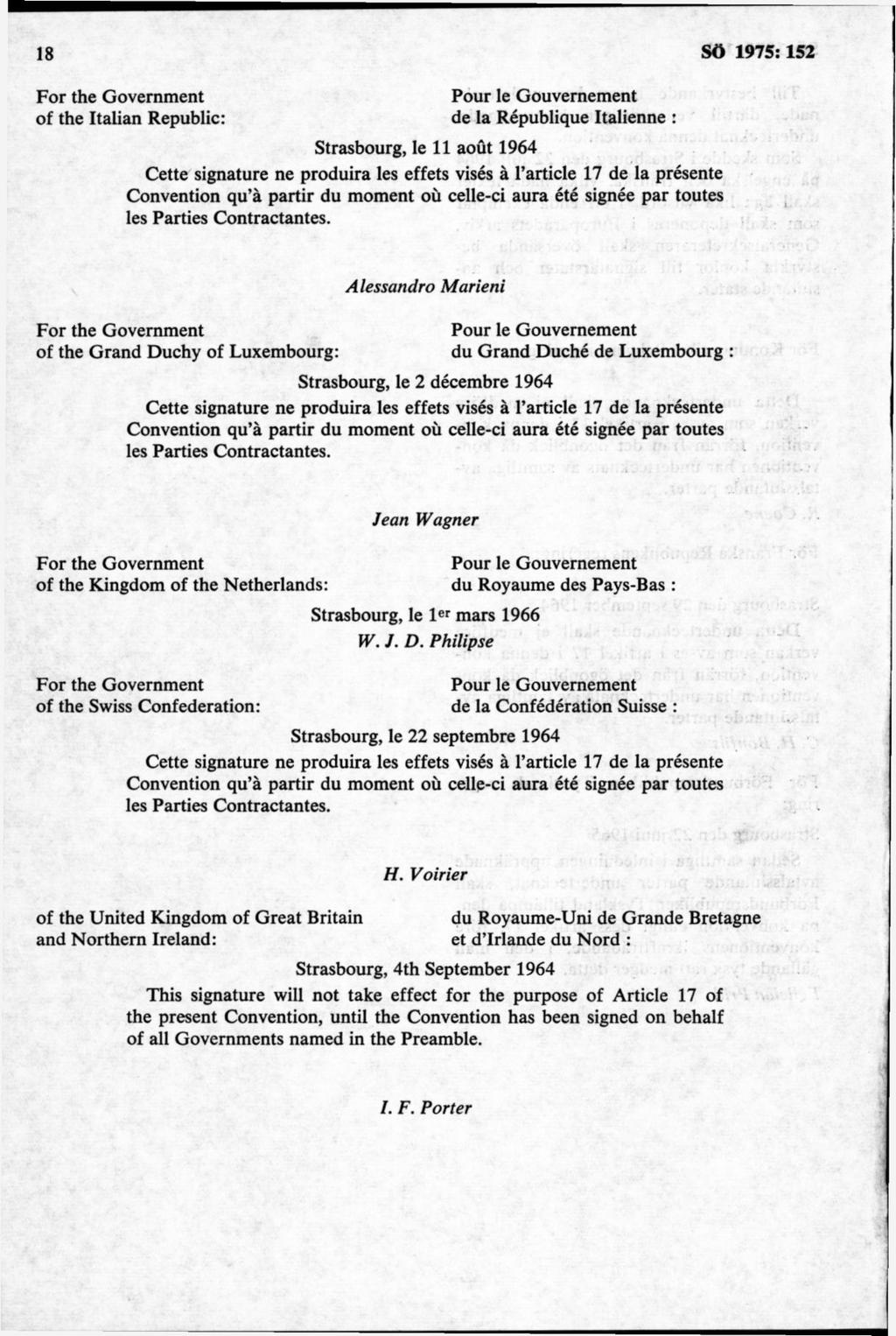 For the Government Pour le Gouvemement of the Italian Republic: de la République Italienne : Strasbourg, le 11 aout 1964 Cette signature ne produira les effets visés å l article 17 de la présente