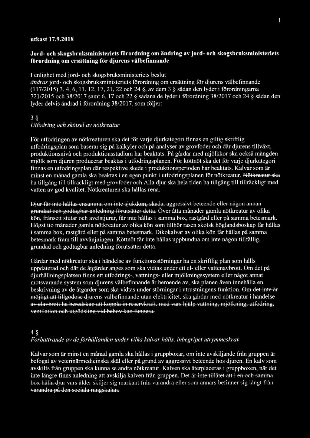 beslut ändras jord- och skogsbruksministeriets förordning om ersättning för djurens välbefinnande (117/2015) 3, 4, 6, 11, 12, 17, 21, 22 och 24, av dem 3 sadan den lyder i förordningama 721/2015 och