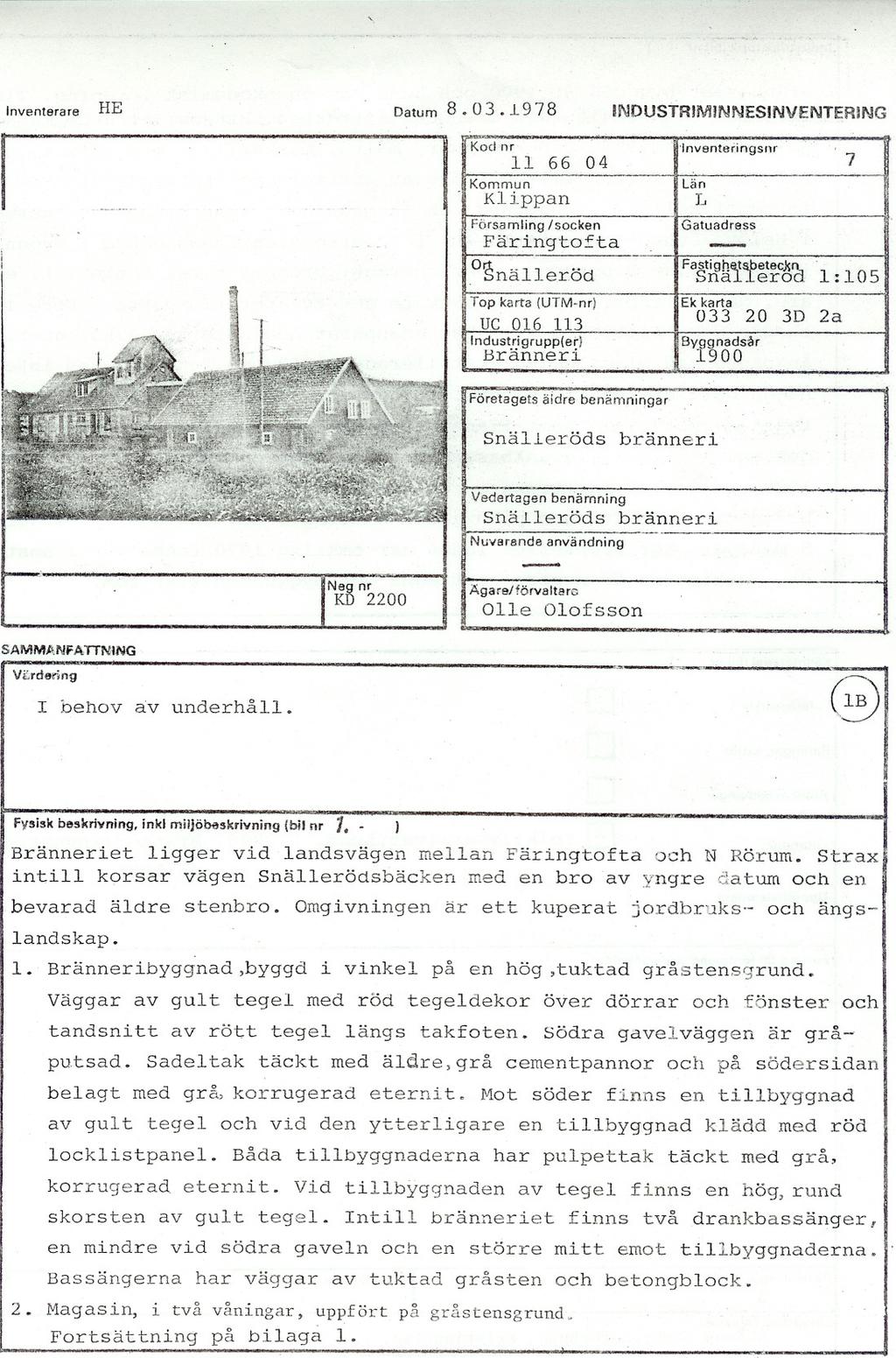 'o nventerare RE atum 8. 03..1978 NUSTRMNNESNVENTERNG Kod nr lnventeiingsnr l 66 04 7 Kommun Län Klippan L Församlingsoeken Gatuadress Färingtofta 'Snälleröd Fastigh'f1>etec.k Sna ero.