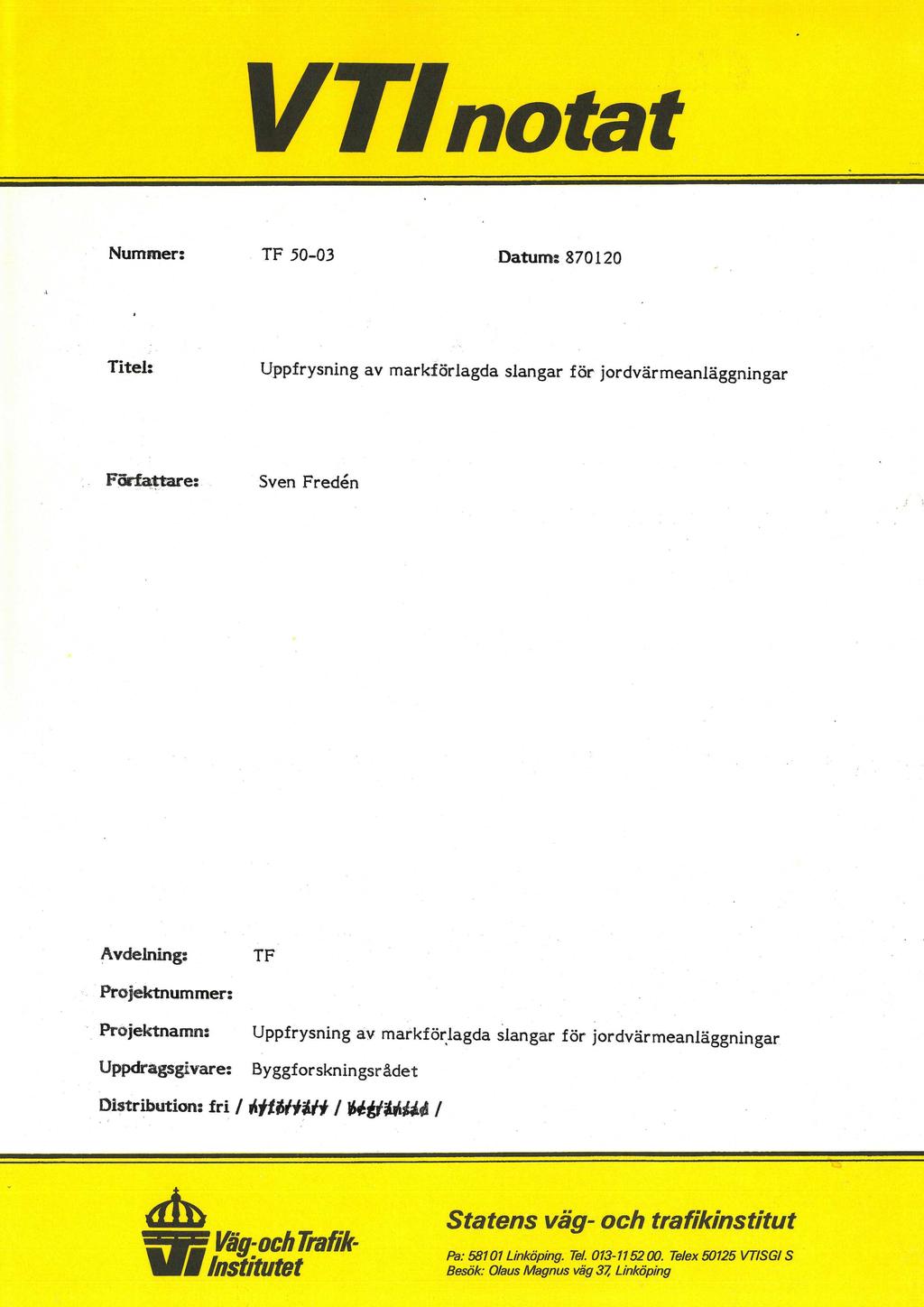 VTInotat - ' * Nummer:. TF 50-03 Datum:870120 Titel: Uppfrysning av markförlagda slangar för jordvärmeanläggningar?militära. Sven Fredén ' Avdelning: TF -'.