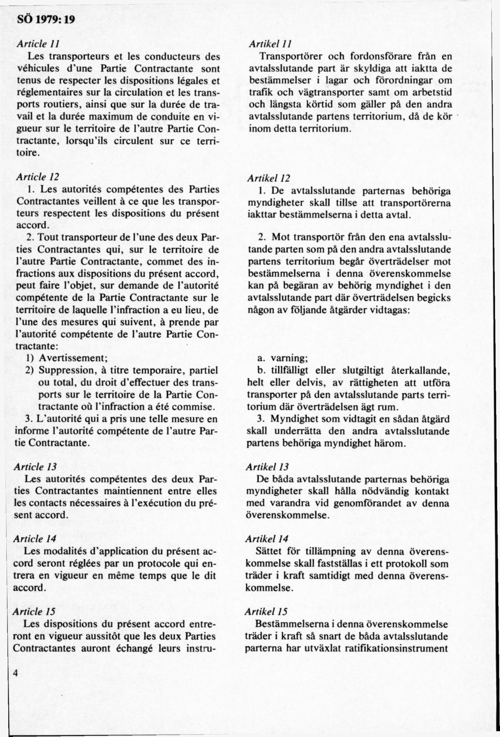 Article 11 Les transporteurs et les conducteurs des véhicules d une Partie Contractante sont tenus de respecter les dispositions légales et réglementaires sur la circulation et les transports