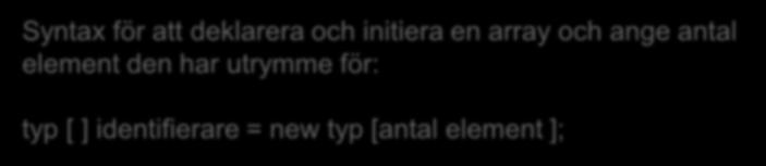 element i en array måste vara av samma datatyp/typ En int array med 4 element: 34 23 45 15 Hur skapar man en array?