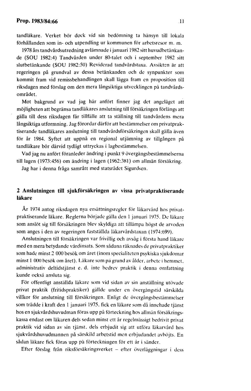 Prop. 1983/84:66 11 tandläkare. Verket bör dock vid sin bedömning ta hänsyn till lokala förhållanden som in- och utpendling ur kommunen för arbetsresor m. 111.