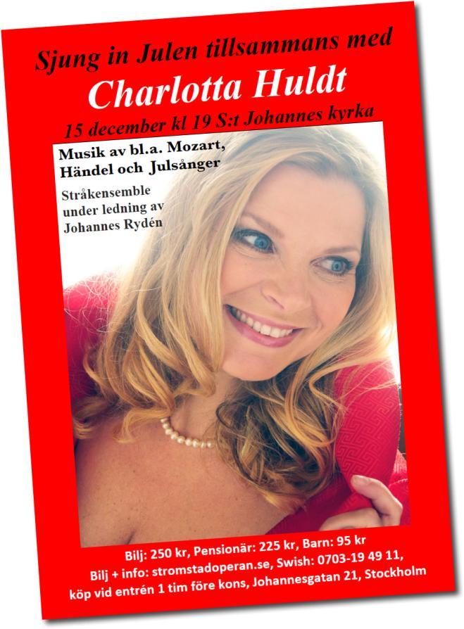 Julkonsert i Stockholm Jag har mottagit ett erbjudande från Charlotta Huldt som vid ett flertal tidigare tillfällen samarbetat med Rotaryklubbar med olika kulturprojekt som hon drivit, bl.a. Vasaspelet i Strängnäs och Mozarts opera Don Juan i Eric Ericson-hallen i Stockholm förra året.