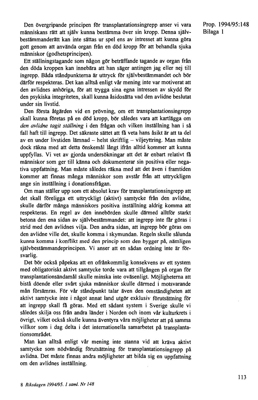 Den övergripande principen för transplantationsingrepp anser vi vara människans rätt att själv kunna bestämma över sin kropp.