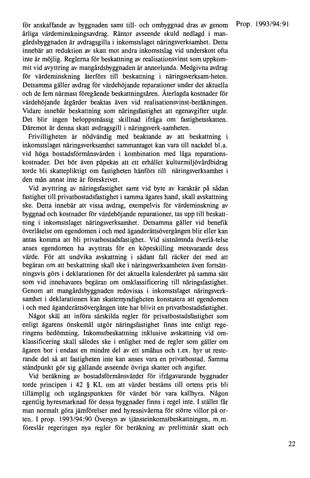 för anskaffande av byggnaden samt till- och ombyggnad dras av genom Prop. 1993/94:91 årliga värdeminskningsavdrag.