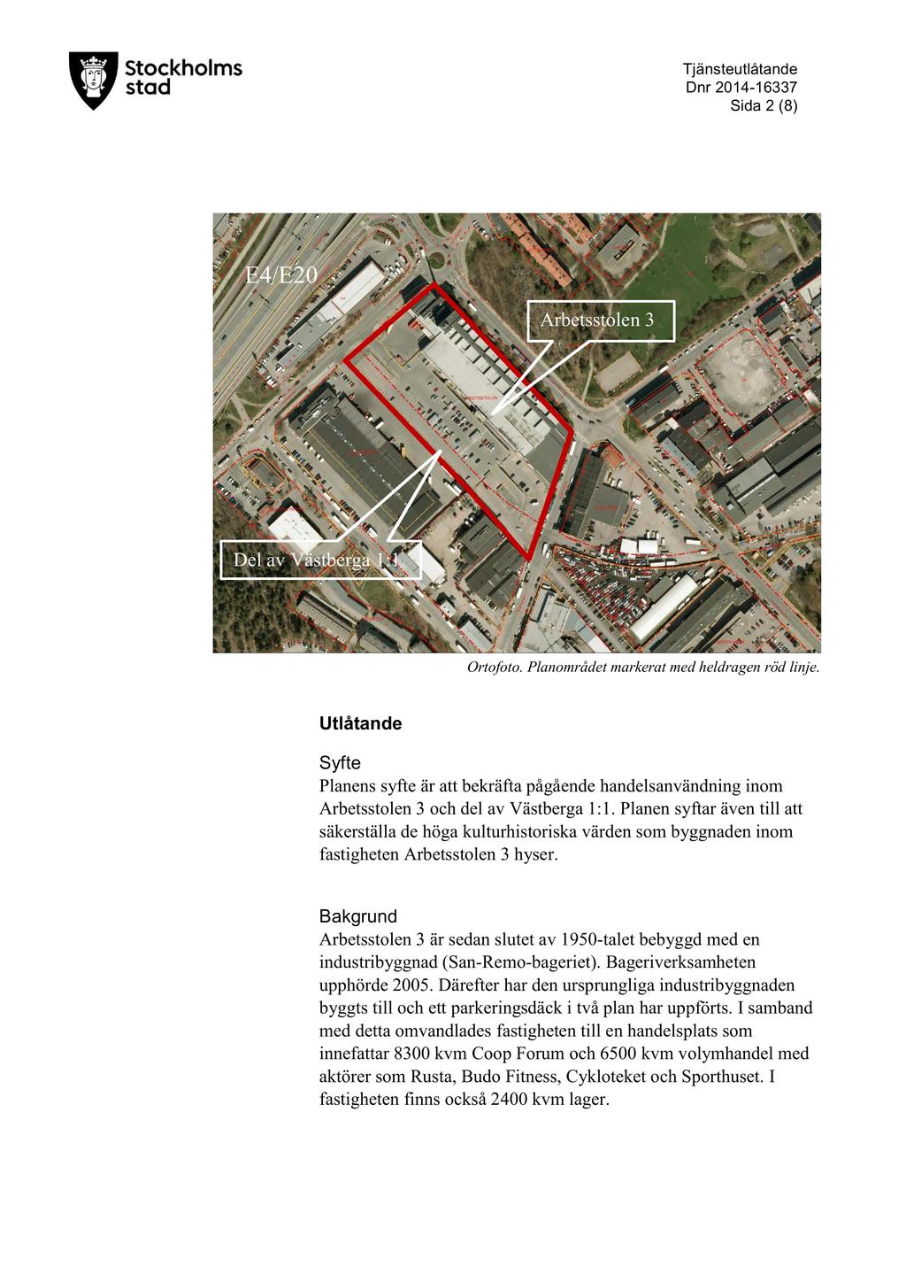 D nr 2014-16337 Sida 2 ( 8) E4/E20 Arbetsstolen3 Del av Västberga1:1 Ortofoto. Planområdetmarkeratmedheldragenröd linje.