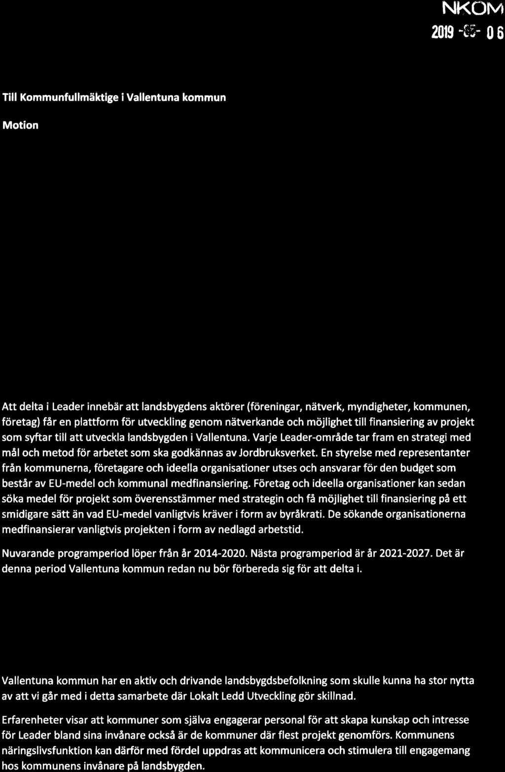 kommun ska göra en avsiktsförklaring gällande deltagande i Leader. Leader är en metod för Lokalt ledd utveckling på landsbygden och bygger till stor del på finansiering från EU.