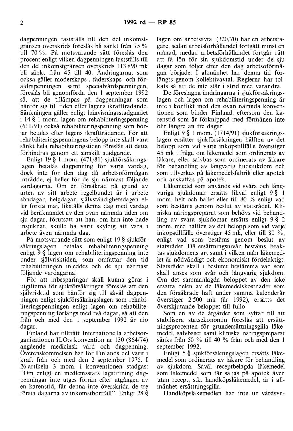 2 1992 rd - RP 85 dagpenningen fastställs till den del inkomstgränsen överskrids föreslås bli sänkt från 75 % till 70 %.