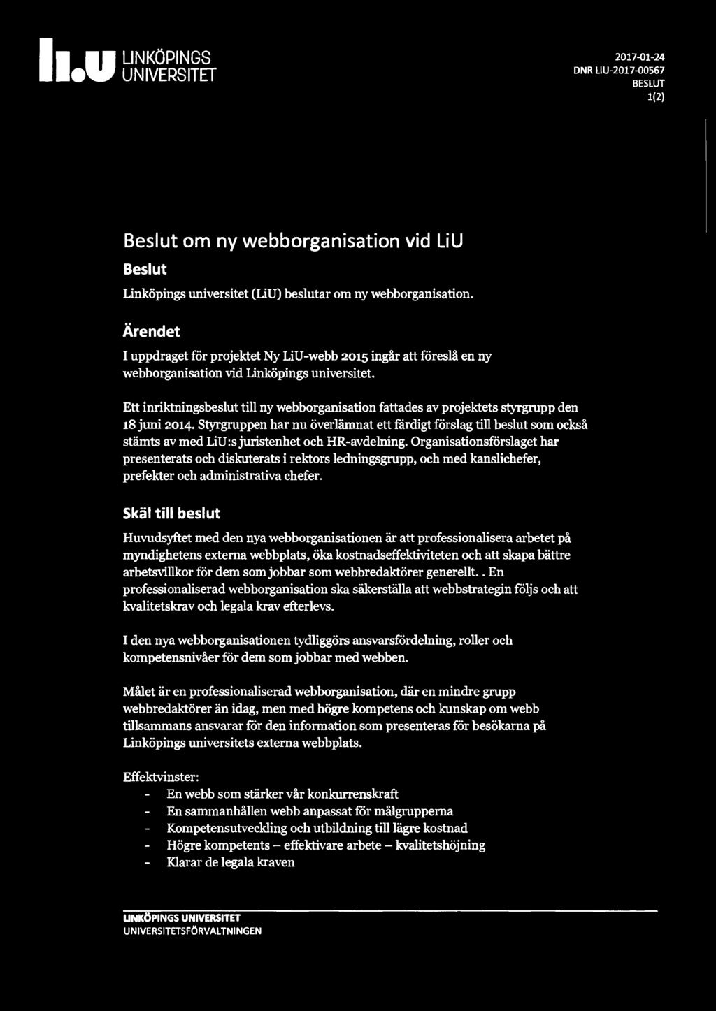 Il e U UNIVERSITET LINKÖPINGS 2017-01-24 DNR LIU-2017-00567 BESLUT 1(2) Beslut om ny webborganisation vid LiU Beslut Linköpings universitet (LiU) beslutar om ny webborganisation.