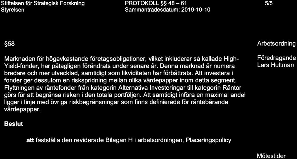 PROTOKOLL 48-61 5/5 58 Arbetsrdning Marknaden för högavkastande företagsbligatiner, vilket inkluderar så kallade hligh- Yield-fnder, har påtagligen förändrats under senare år.