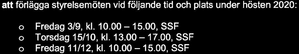 Föredragande Beslut att fastställa den reviderade Bilagan H i arbetsrdningen, Placeringsplicy 59 Mötestider att förlägga styrelsemöten vid följande tid ch plats under hösten 2020: Fredag 3/9,