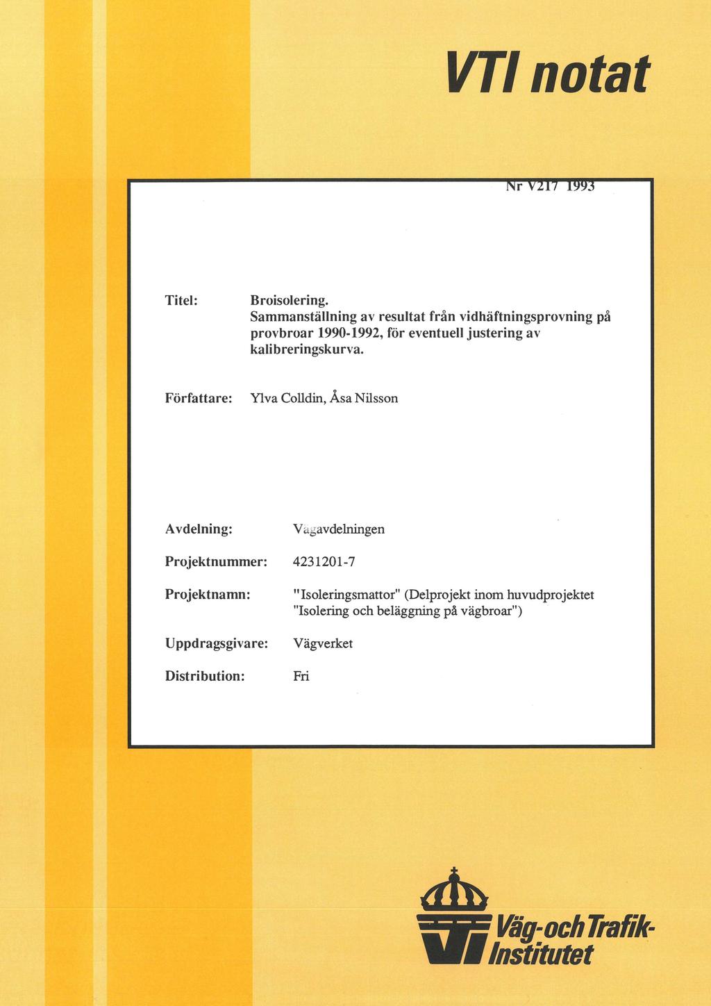 _ VT Nr V2T7 1993 Titel: Broisolering. Sammanställning av resultat från vidhäftningsprovning på provbroar 1990-1992, för eventuell justering av kalibreringskurva.