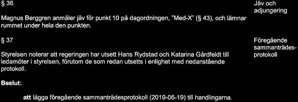 2/5 36 agnus Berggren anmäler jäv för punkt 10 på dagrdningen, "ed-x" ( 43), ch lämnar rummet under hela den punkten.
