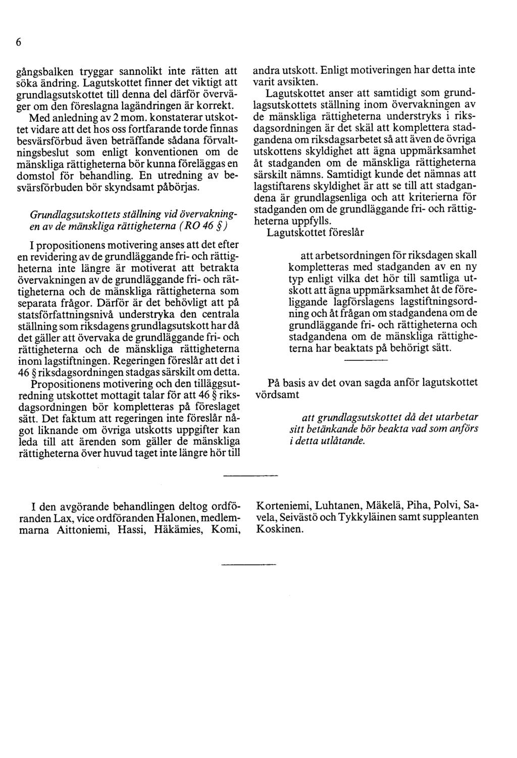 6 gångsbalken tryggar sannolikt inte rätten att söka ändring. Lagutskottet finner det viktigt att grundlagsutskottet till denna del därför överväger om den föreslagna lagändringen är korrekt.