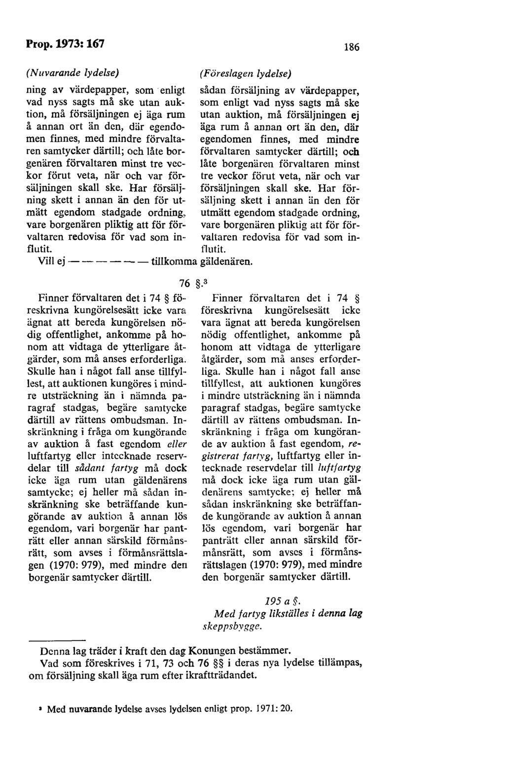 Prop.1973:167 186 (Nuvarande lydelse) (Föreslagen lydelse) ning av värdepapper, som enligt sådan försäljning av värdepapper, vad nyss sagts må ske utan auk- som enligt vad nyss sagts må ske tion, må