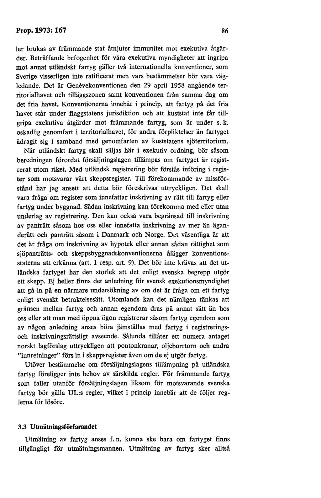 Prop.1973:167 86 ler brukas av främmande stat åtnjuter immunitet mot exekutiva åtgärder.