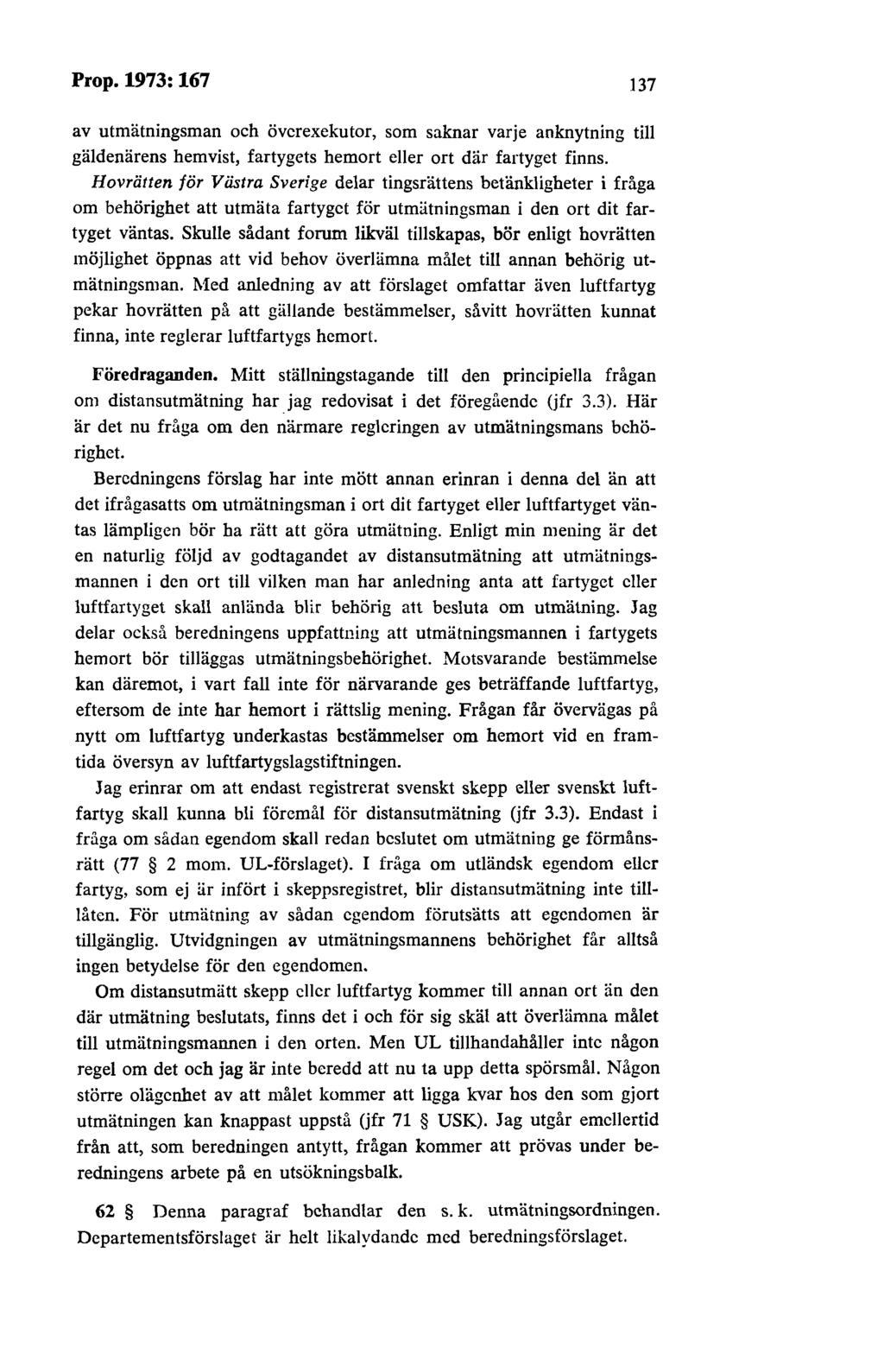 Prop. 1973: 167 137 av utmätningsman och överexekutor, som saknar varje anknytning till gäldenärens hemvist, fartygets hemort eller ort där fartyget finns.