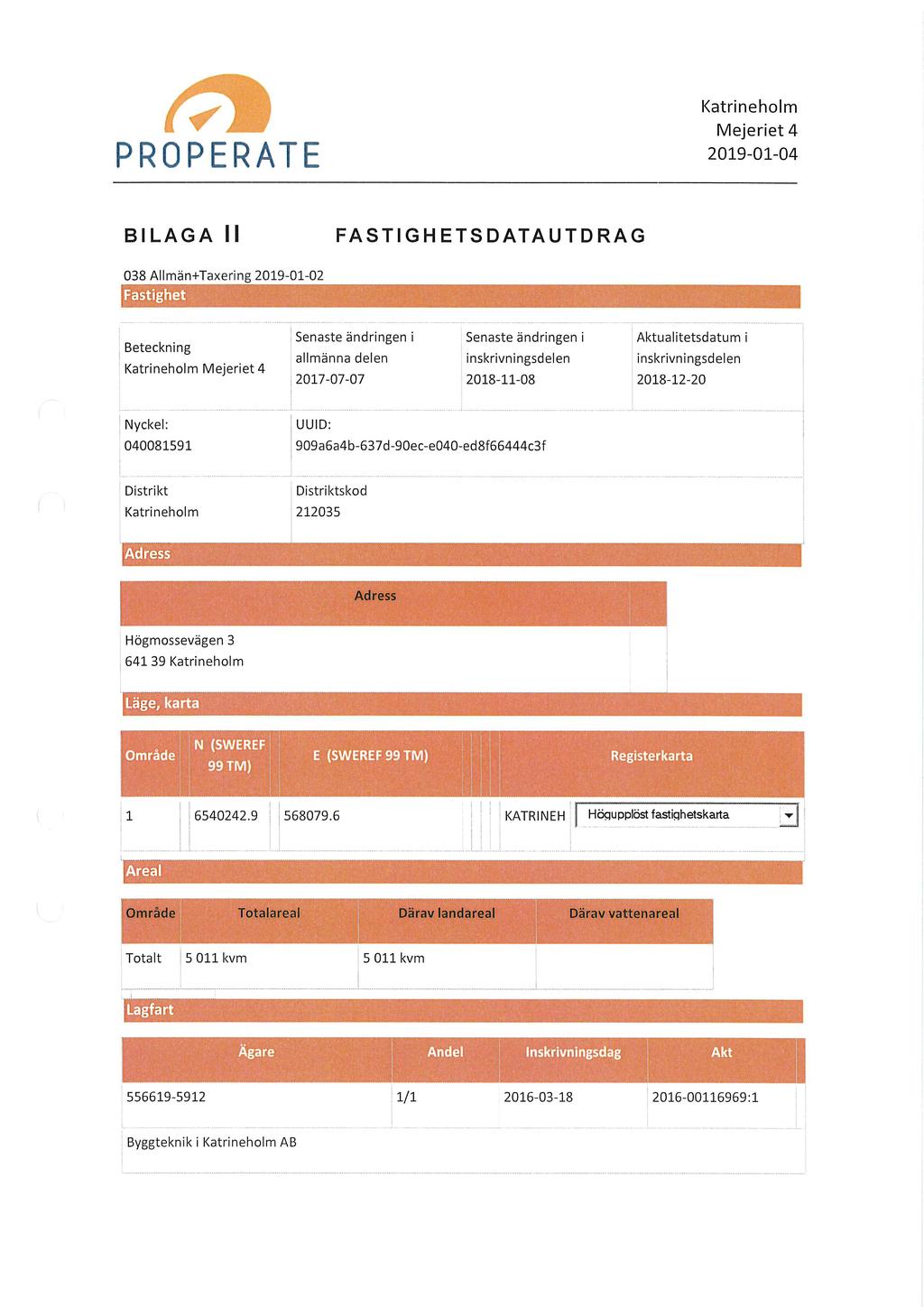 PROPERATE BILAGA Il FA ST IG H ETS D ATA U TD R A G 038 Allmän+Taxering 2019-01-02 Beteckning Senaste ändringen i Senaste ändringen i Aktualitetsdatum i allmänna delen inskrivningsdelen