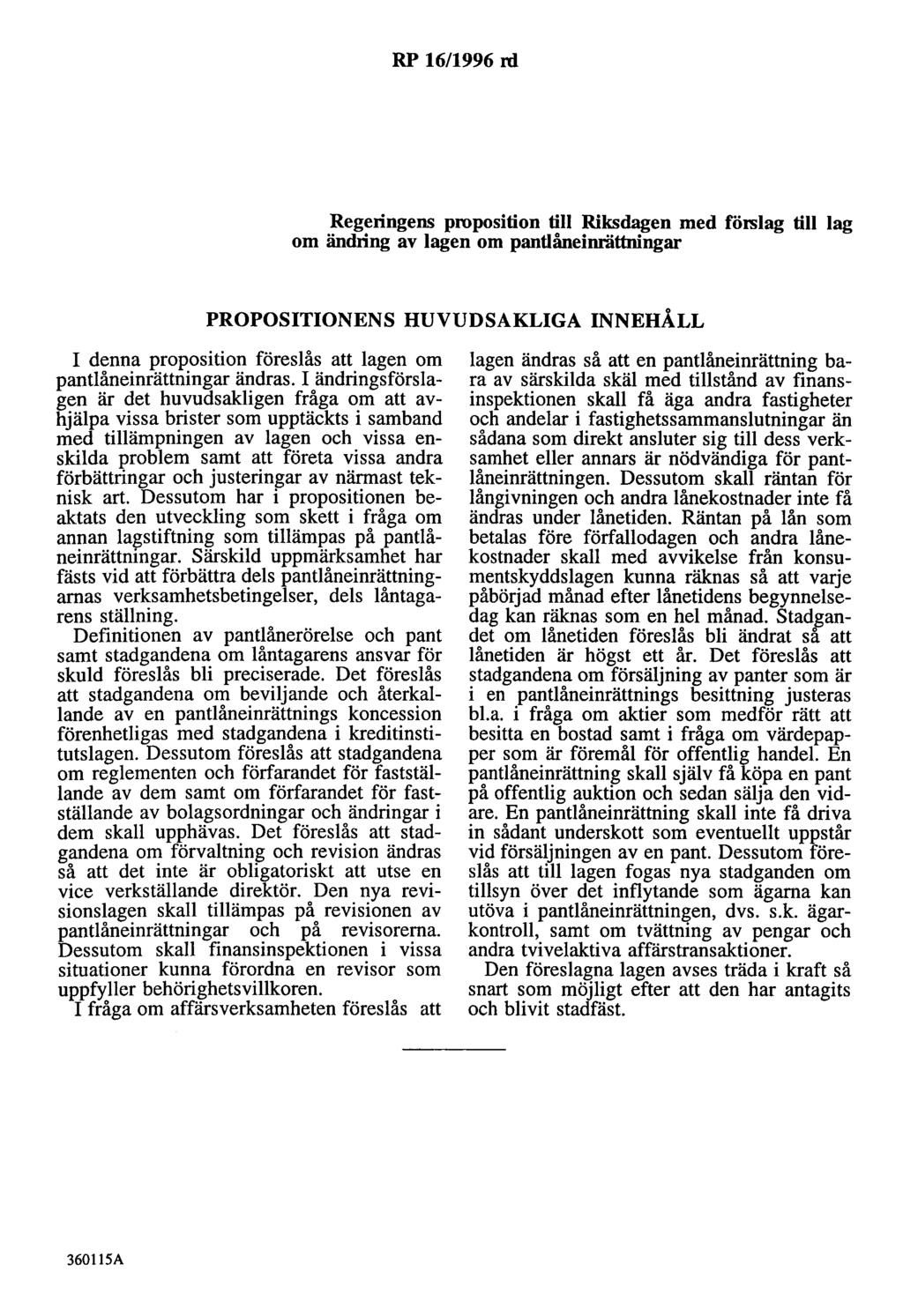 RP 16/1996 rd Regeringens proposition till Riksdagen med förslag till lag om ändring av lagen om pantlåneinrättningar PROPOSITIONENS HUVUDSAKLIGA INNEHÅLL I denna proposition föreslås att lagen om