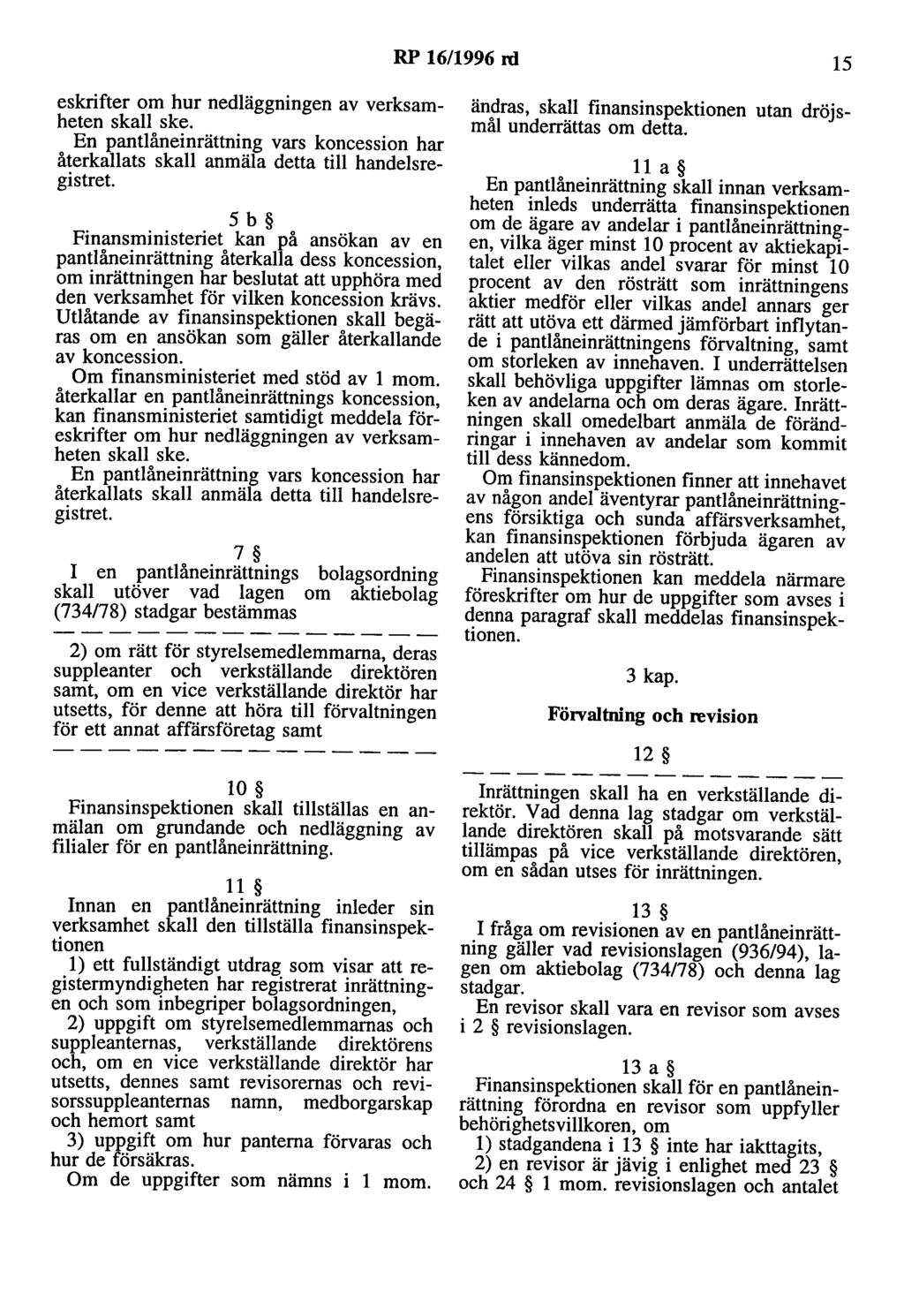 RP 16/1996 rd 15 eskrifter om hur nedläggningen av verksamheten skall ske. En pantlåneinrättning vars koncession har återkallats skall anmäla detta till handelsregistret.