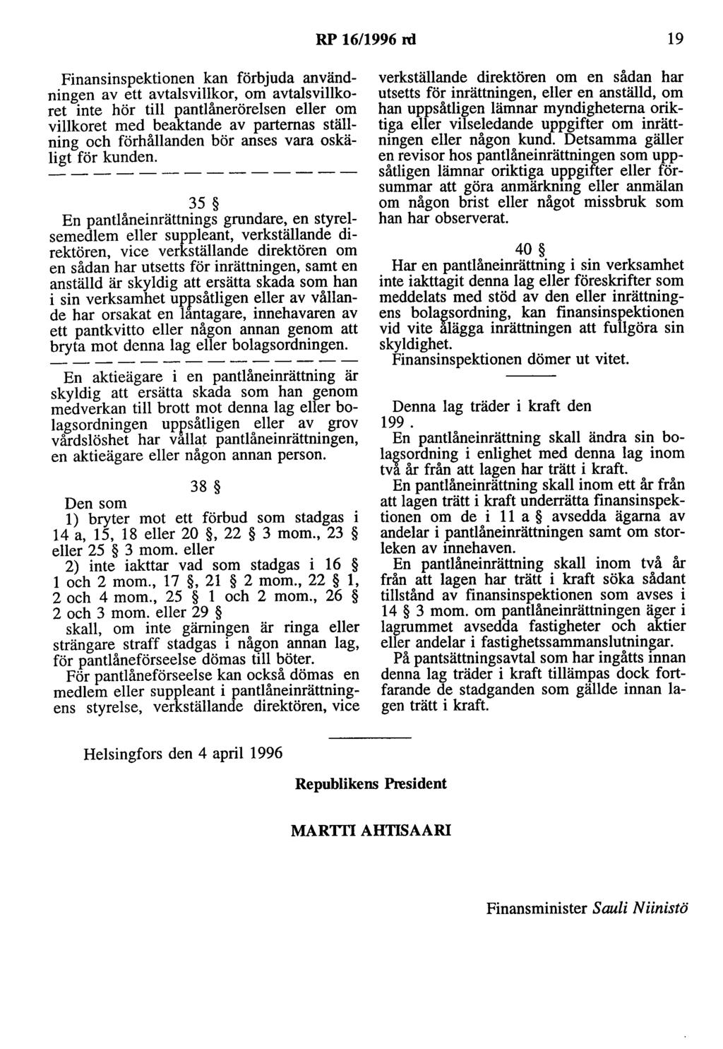 RP 16/1996 rd 19 Finansinspektionen kan förbjuda användningen av ett avtalsvillkor, om avtalsvillkoret inte hör till pantlånerörelsen eller om villkoret med beaktande av partemas ställning och