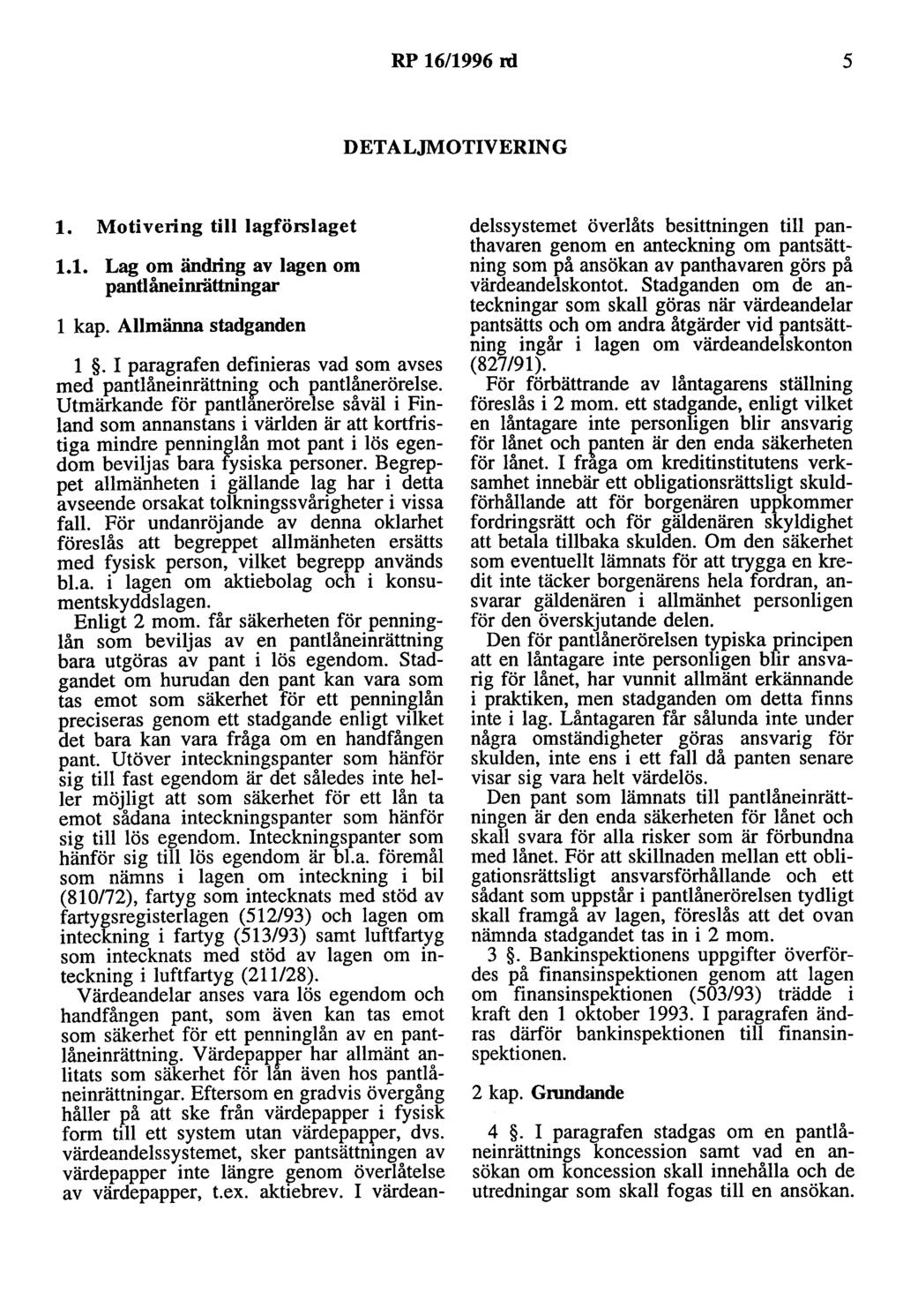 RP 16/1996 rd 5 DETALJMOTIVERING l. Motivering till lagförslaget 1.1. Lag om ändring av lagen om pantlåneinrättning ar l kap. Allmänna stadganden l.