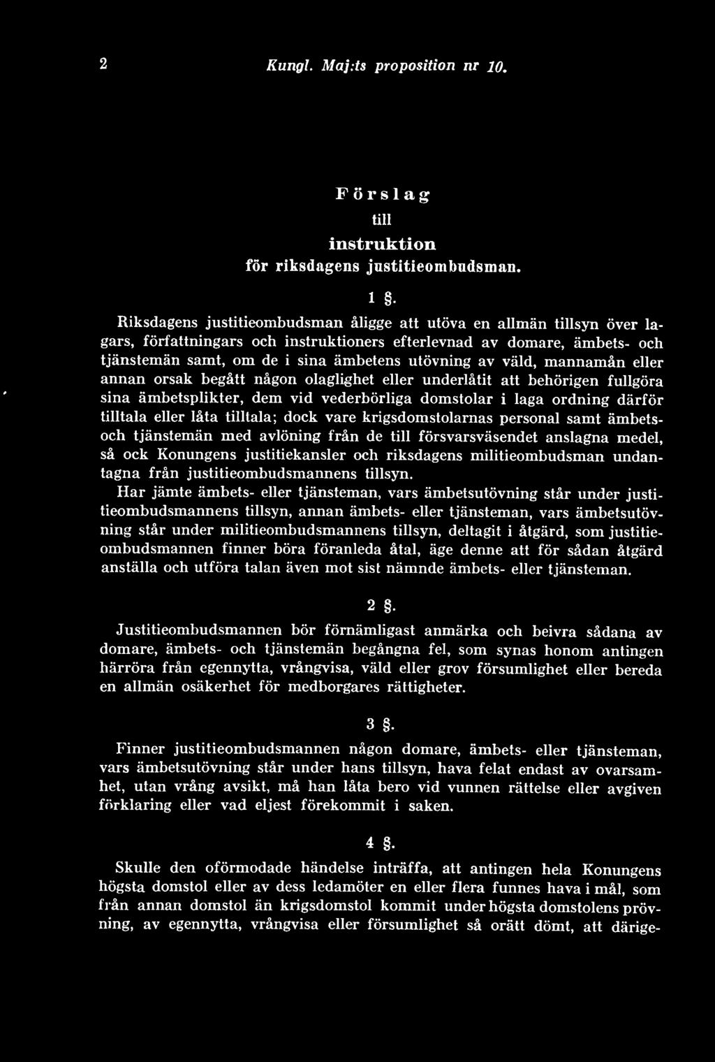 väld, mannamån eller annan orsak begått någon olaglighet eller underlåtit att behörigen fullgöra sina ämbetsplikter, dem vid vederbörliga domstolar i laga ordning därför tilltala eller låta tilltala;