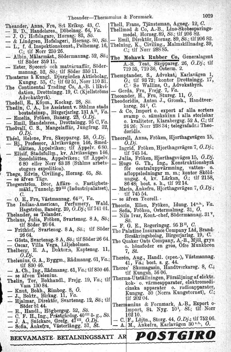 t Theander-Thermreuius & Pornmark, 102.9 Th~ander,' Anna, Fru, S:t Eriksg. 43, C. Thell, Frans, Tjänsteman, Agneg, 12, C., _ H. D., Handelsres., Döbelnsg. 64, Va. Thellmod & Co, A.-B.