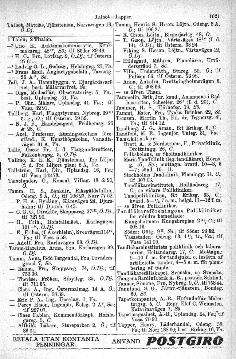 ,' Talbot-Tapper. I 102;1:,,.1lalbot M~ttias, Tjänsteman, Narvavägen 16, 'I'amm; ~enric S. H:son, Löjtn., Odeng. 5 A, o.t»...0., tlf 10627... ". '... - R. G:son, Löjtn., Birgerjarlsg. 48, O.