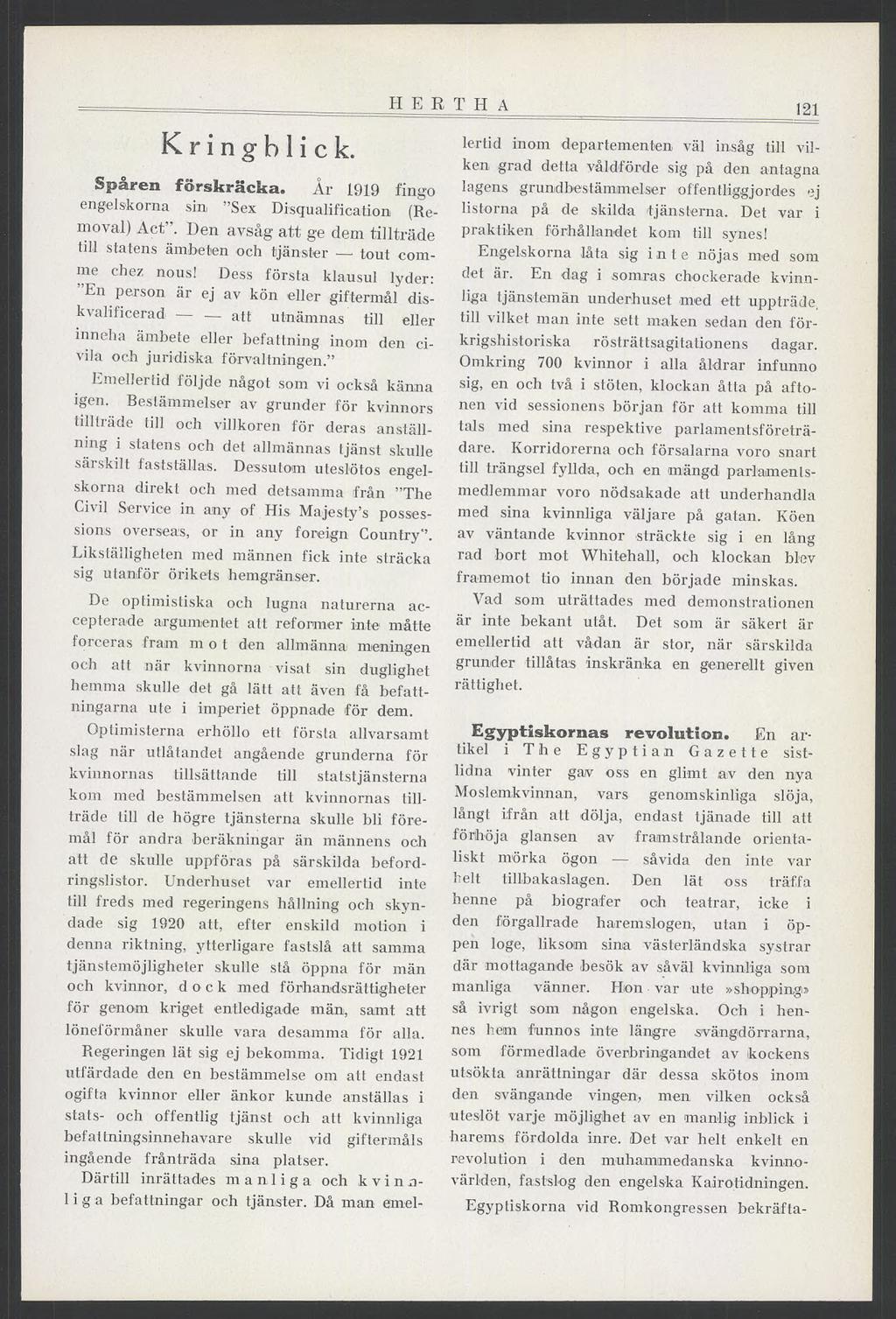 K r i n g h 1 i c k. Spåren förskräcka. År 1919 fingo engelskorna sin Sex Disqualification (Removal) Act. Den avsåg att ge dem tillträde till statens ämbeten och tjänster tout comme chez nous!