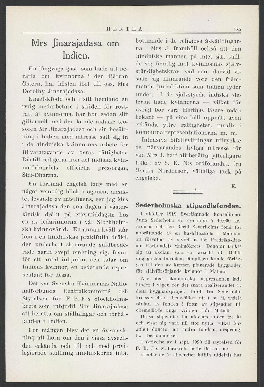 HERTHA 125 Mrs Jinarajadasa om Indien. En långväga gäst, som hade att berätta om kvinnorna i den fjärran Östern, har hösten fört till oss, Mrs Dorothy Jinarajadasa.