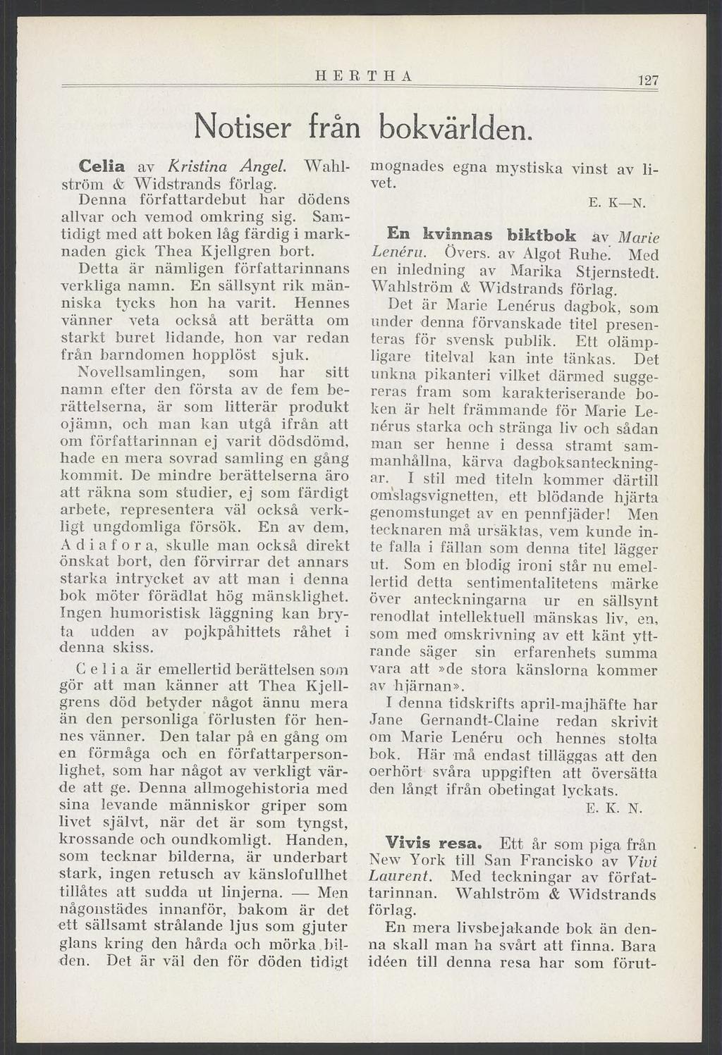 HERTHA 127 Notiser från bokvärlden. Celia av Kristina Angel. Wahlström & Widstrands förlag. Denna författardebut har dödens allvar och vemod omkring sig.