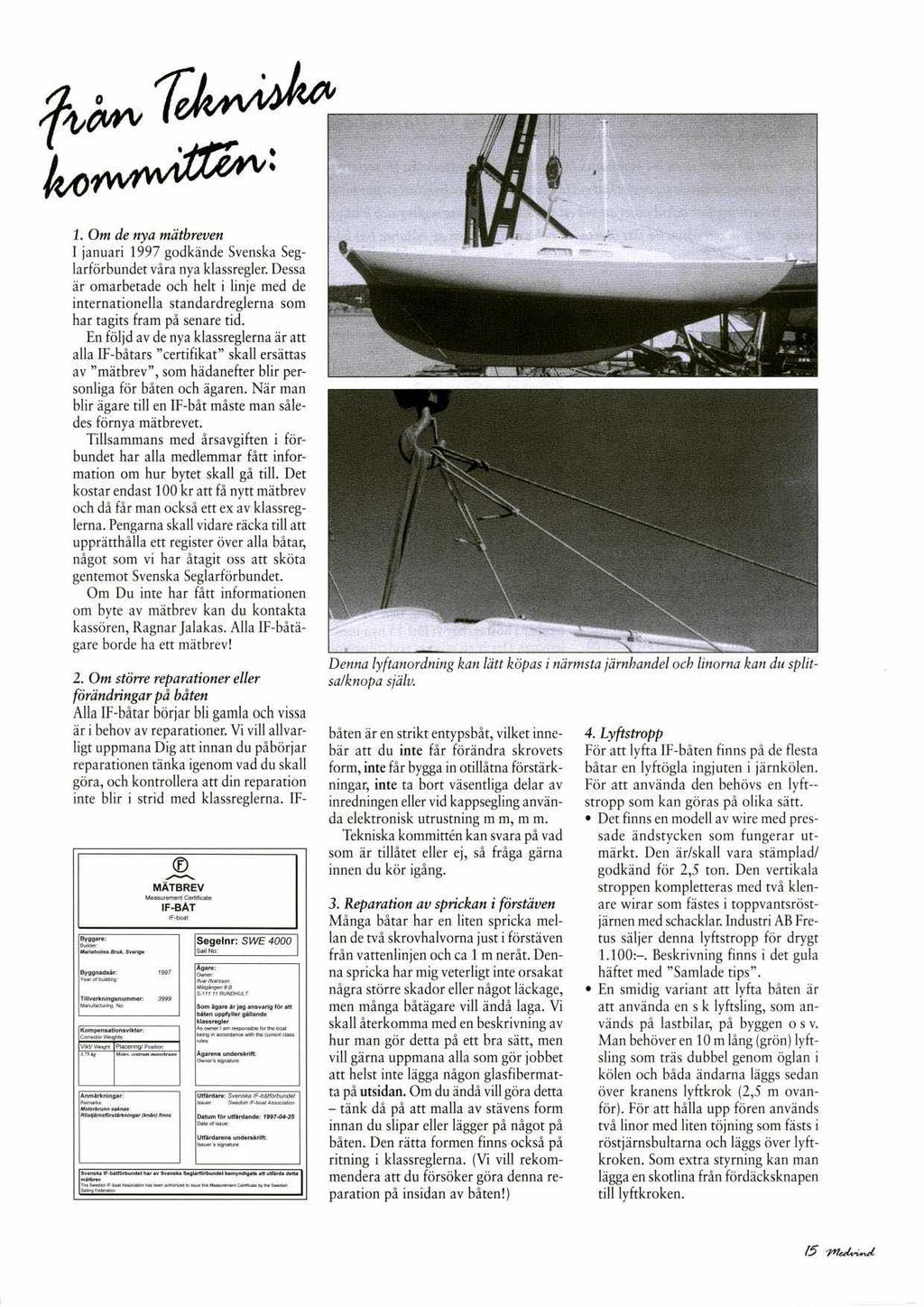 1. Om de nya mätbreven I januari 1997 godkände Svenska Seglarförbundet våra nya klassregler.