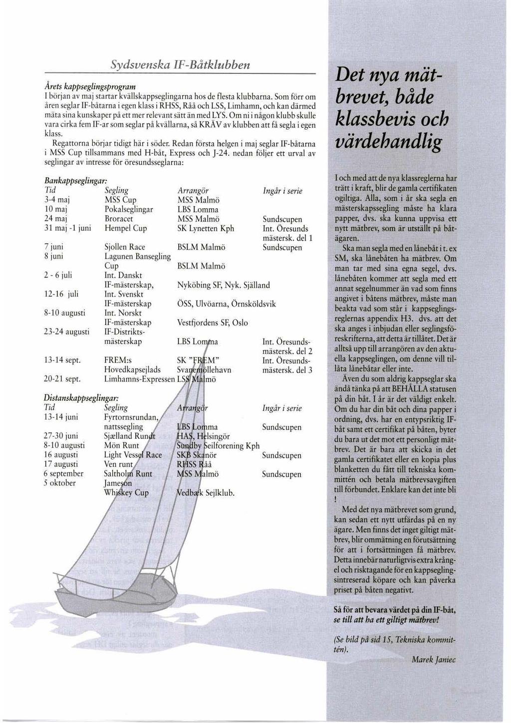 Sydsvenska IF-Båtklubben Årets kappseglingsprogram I början av maj startar kvällskappseglingarna hos de Oesta klubbarna.