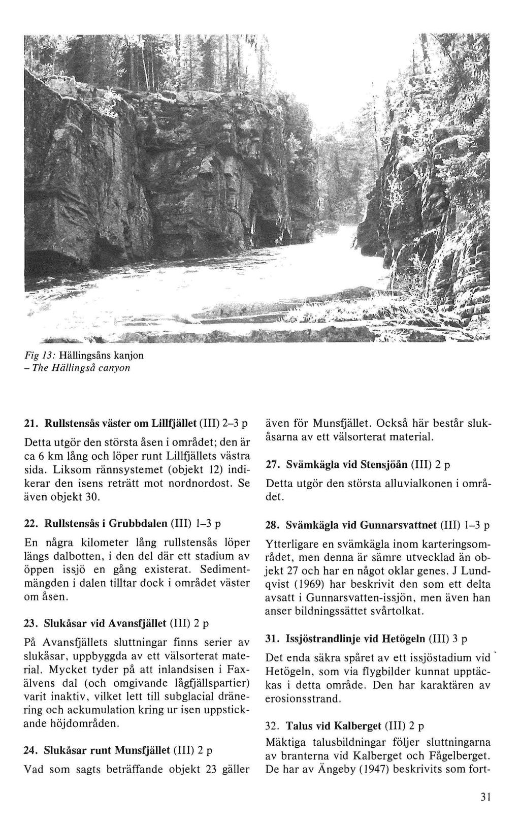 Fig 13: Hällingsåns kanjon - The Hällingså canyol1 21. Rullstensås väster om Lilfjället () 2-3 p Detta utgör den största åsen i området; den är ca 6 km lång och löper runt Lillfjällets västra sida.