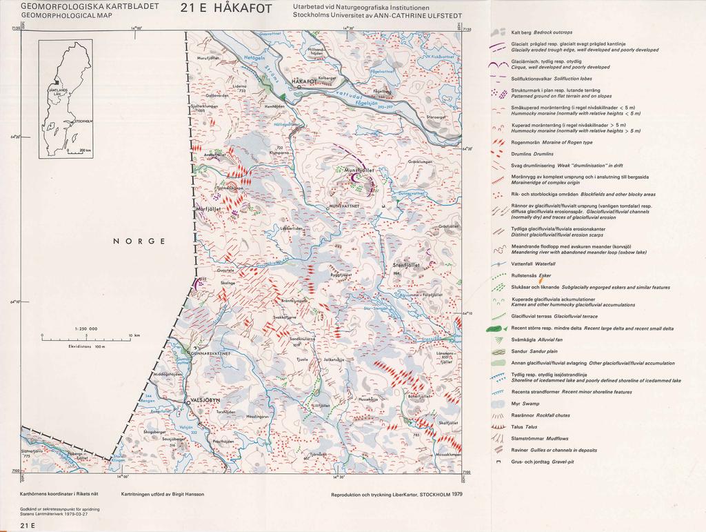 GEOMORFOLOGSKA KARTBLADET GEOMORPHOLOGCAL MAP 21 E HÅKAFOT Utarbetad vid Naturgeografiska n stitutionen Stockholms Universitet av ANN-CATH RNE ULFSTEDT ;;: 7150 g Kalt berg Bedrock outcrops Glacia lt