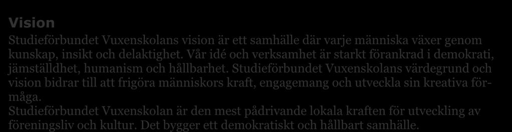 Vår idé och verksamhet är starkt förankrad i demokrati, jämställdhet, humanism och hållbarhet.