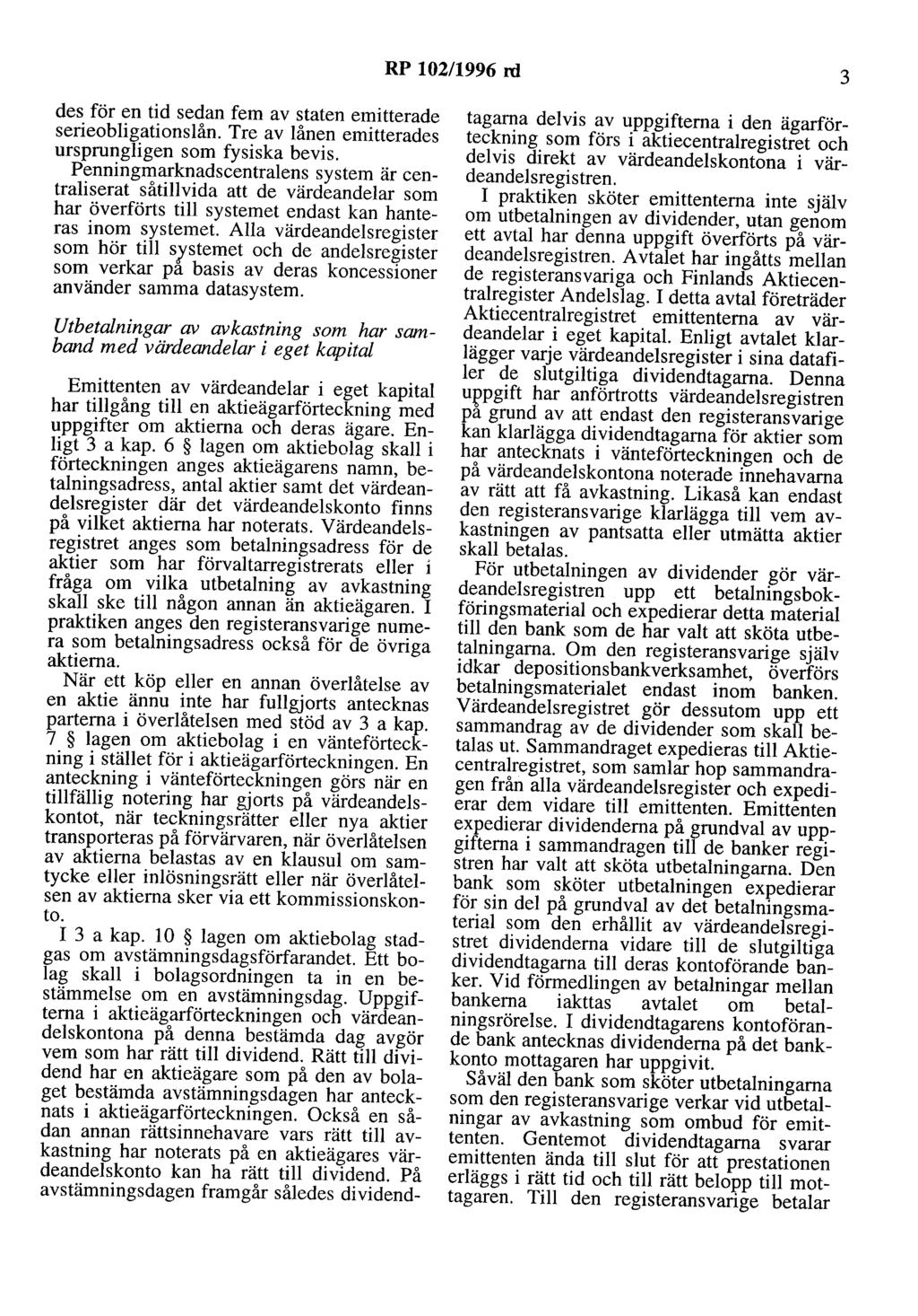 RP 102/1996 rd 3 des för en tid sedan fem av staten emitterade serieobligationslån. Tre av lånen emitterades ursprungligen som fysiska bevis.