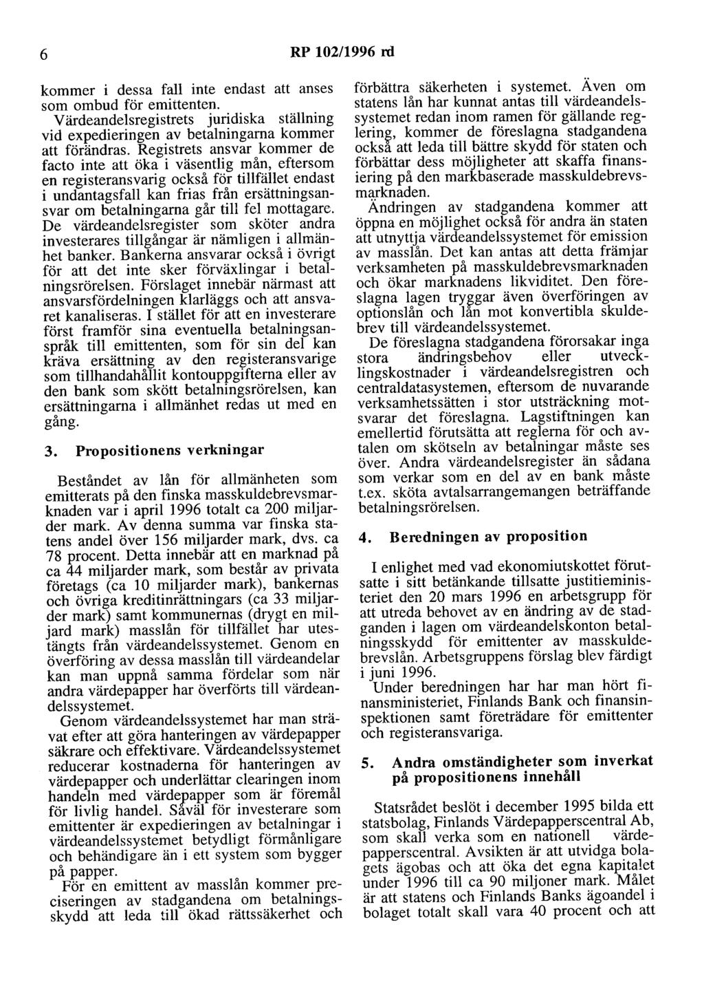 6 RP 102/1996 rd kommer i dessa fall inte endast att anses som ombud för emittenten. Värdeandelsregistrets juridiska ställning vid expedieringen av betalningarna kommer att förändras.