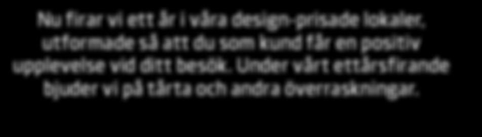 upplevelse vid ditt besök. Under vårt ettårsfirande bjuder vi på tårta och andra överraskningar.