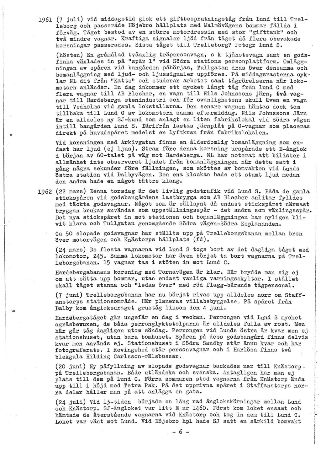 ... 1961 (7 jui) vid midd~gstid gick ett giftbesprutningståg från Lund ti Treeborg och passerade Höjebro håpats med Mamövägens bonnar fäda i förväg.