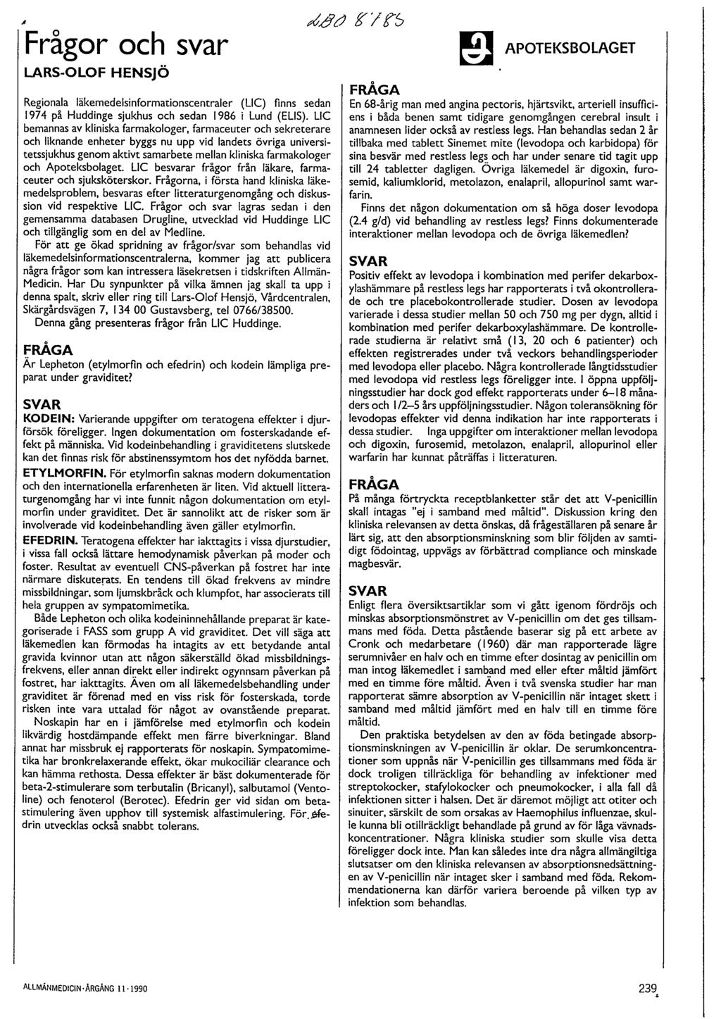 `Frågor och svar dåö g'/gs LARS-OLOF HENsjö Regionala läkemedelsinformationscentraler (LIC) finns sedan 1974 på Huddinge sjukhus och sedan 1986 i Lund (ELIS).