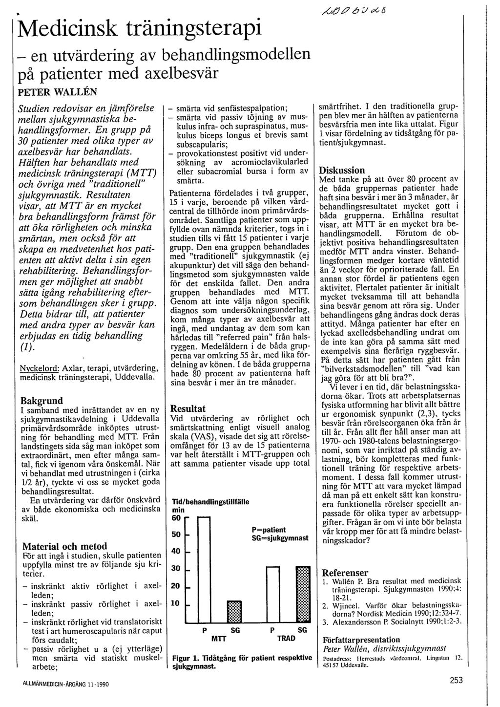 Medicinsk träningsterapi - en utvärdering av behandlingsmodellen på patienter med axelbesvär PETER WALLEN Studien redovisar en jämförelse mellan sjukgymnastiska behandlingsformer.