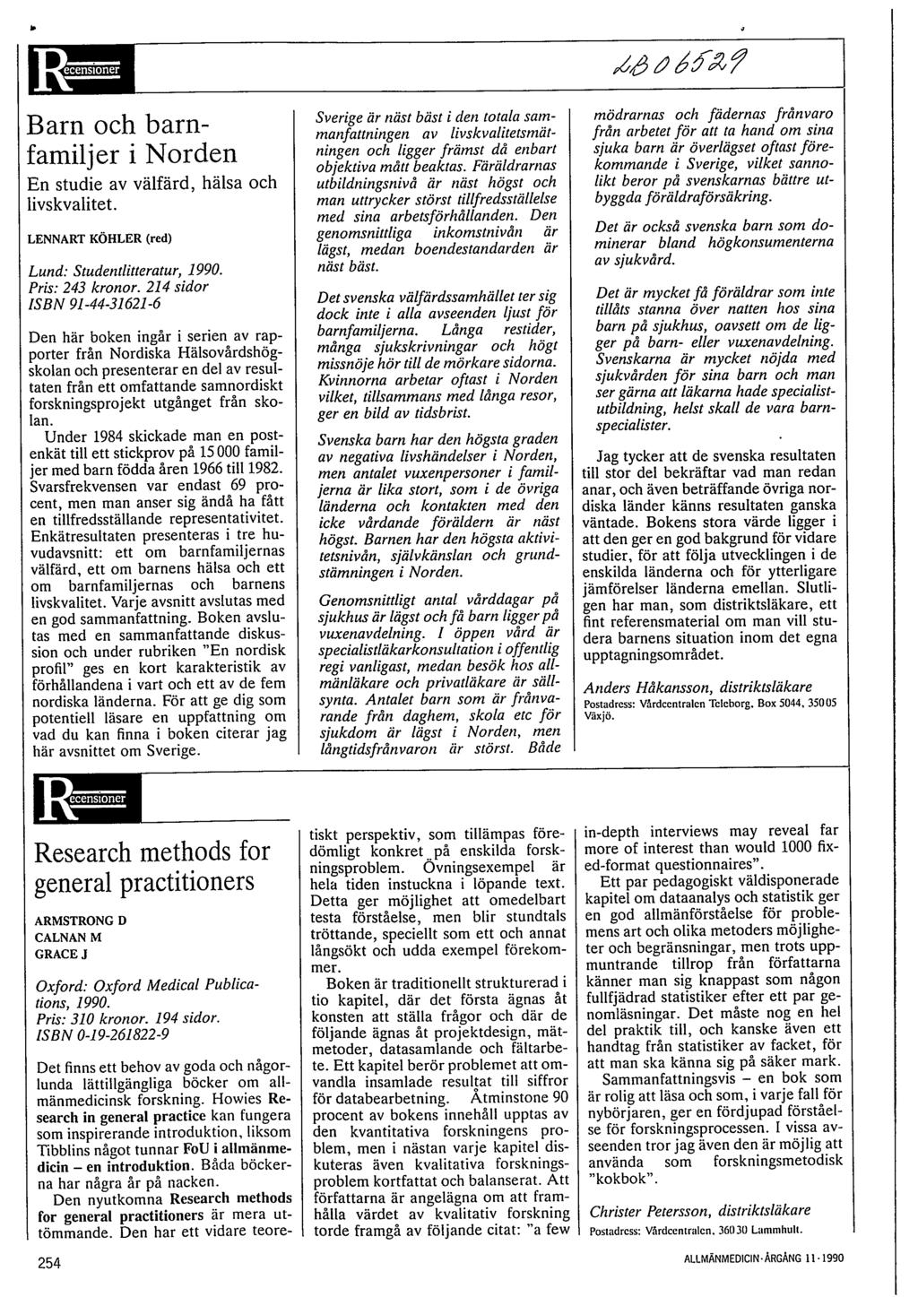 Barn och barnfamiljer i Norden En studie av välfärd, hälsa och livskvalitet. LENNART KÖHLER (red) Lund: Studentlitieratur, 1990. Pris: 243 kronor.