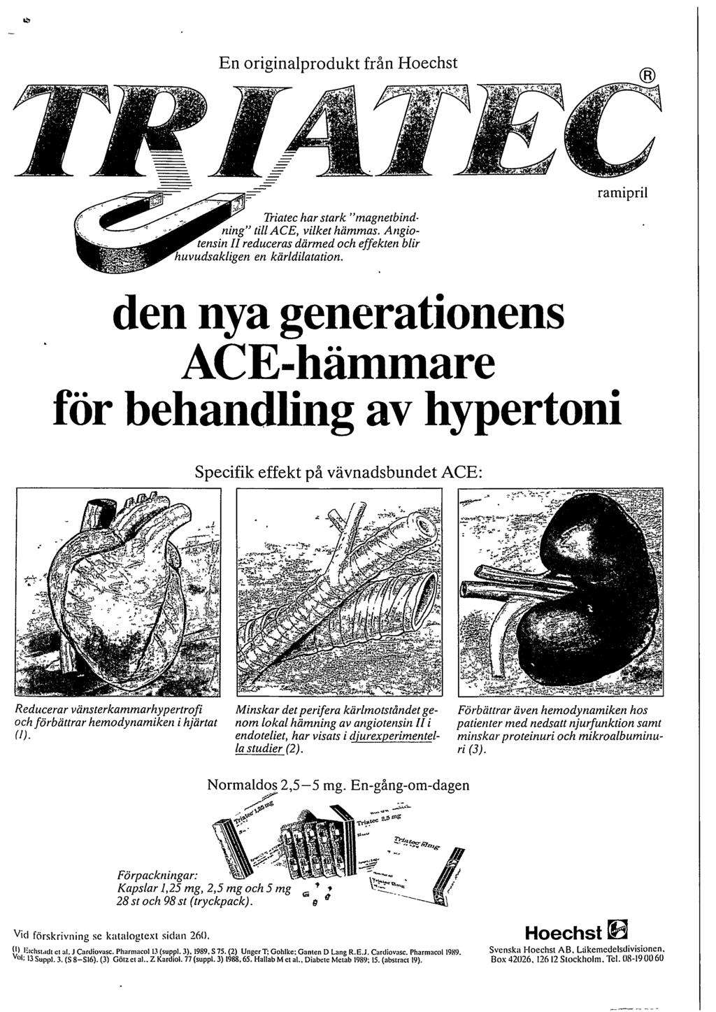 En originalprodukt från Hoechst ramipril den nya generationens ACE-hämmare för behandling av hypertoni Specifik effekt på vävnadsbundet ACE: Reducerar vänsterkammarhy pertrofi och förbätirar