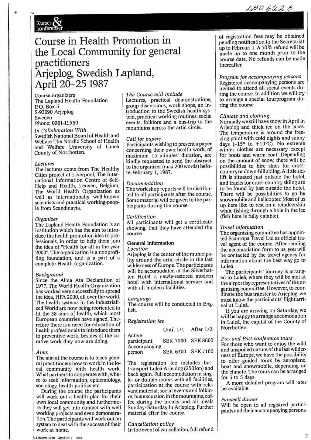 Course in Health Promotion in the Local Community for general practitioners Arjeplog, Swedish Lapland, April 20-25 1987 Course organizers The Lapland Health Foundation p.o. Box 5 S-93090 Arjeplog Sweden Phone: 0961-11550 In Collaboration With Swedish National Board of Health and Welfare The Nordic School of Health and Welfare University of Umeå County of Norrbotten.